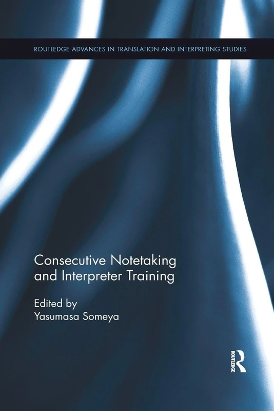 Consecutive Notetaking and Interpreter Training (Routledge Advances in Translation and Interpreting Studies)