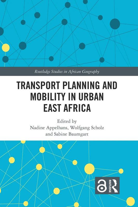 Transport Planning and Mobility in Urban East Africa (Routledge Studies in African Geography)