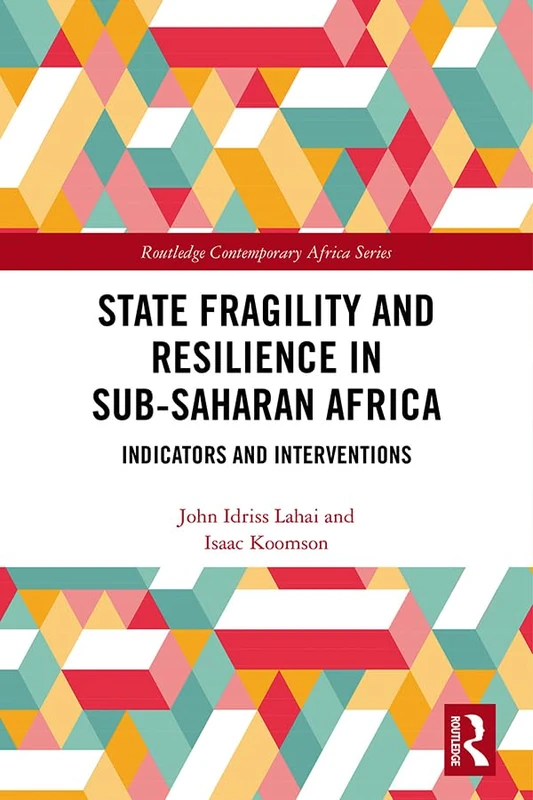 State Fragility and Resilience in sub-Saharan Africa: Indicators and Interventions (Routledge Contemporary Africa)