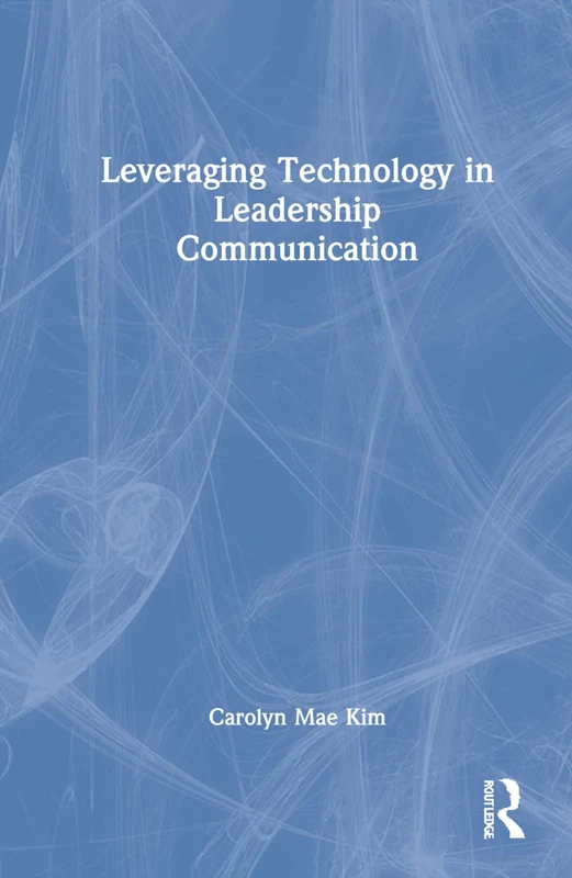 Routledge - Leveraging Technology in Leadership Communication