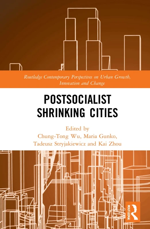 Postsocialist Shrinking Cities (Routledge Contemporary Perspectives on Urban Growth, Innovation and Change)