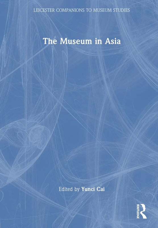 The Museum in Asia (Leicester Readers in Museum Studies)