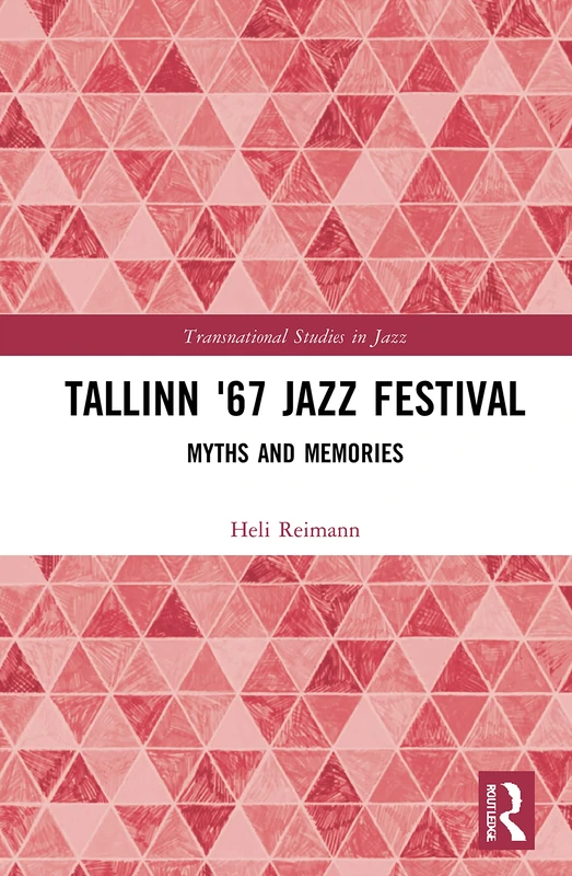 Tallinn '67 Jazz Festival: Myths and Memories (Transnational Studies in Jazz)