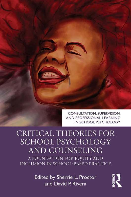 Critical Theories for School Psychology and Counseling: A Foundation for Equity and Inclusion in School-Based Practice (Consultation, Supervision, and ... Learning in School Psychology Series)