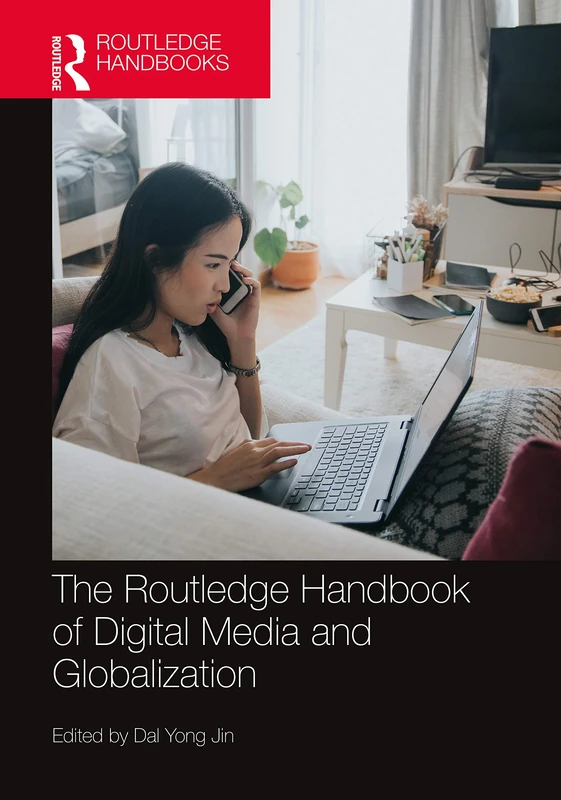 The Routledge Handbook of Digital Media and Globalization (Routledge Media and Cultural Studies Handbooks)