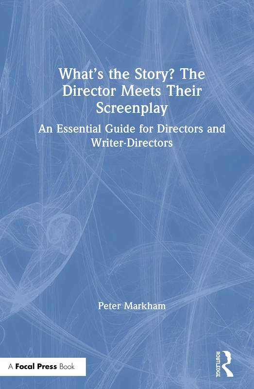 Routledge - What's the Story? Guide for Directors and Writers
