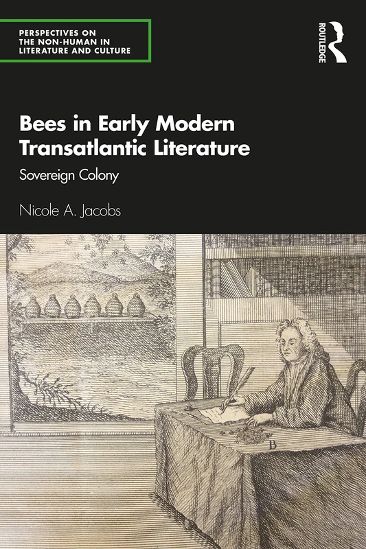 Bees in Early Modern Transatlantic Literature: Sovereign Colony (Perspectives on the Non-Human in Literature and Culture)