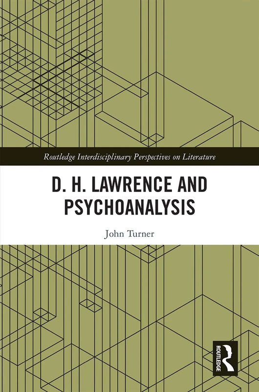 D. H. Lawrence and Psychoanalysis (Routledge Interdisciplinary Perspectives on Literature)