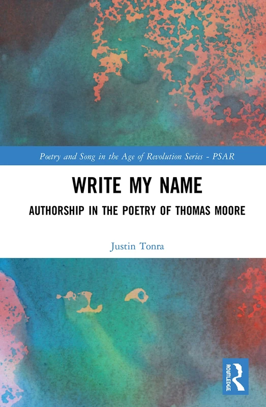 Routledge - Write My Name: Authorship in the Poetry of Thomas Moore