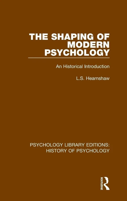 The Shaping of Modern Psychology: An Historical Introduction: 4 (Psychology Library Editions: History of Psychology)