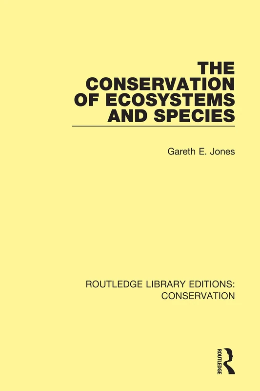The Conservation of Ecosystems and Species: 3 (Routledge Library Editions: Conservation)