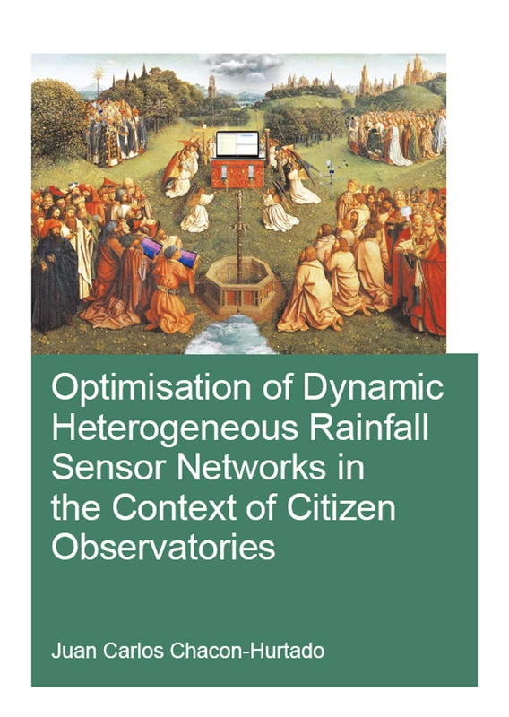 Optimisation of Dynamic Heterogeneous Rainfall Sensor Networks in the Context of Citizen Observatories (IHE Delft PhD Thesis Series)