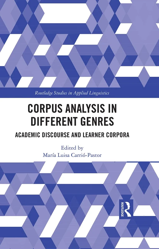 Corpus Analysis in Different Genres: Academic Discourse and Learner Corpora (Routledge Studies in Applied Linguistics)