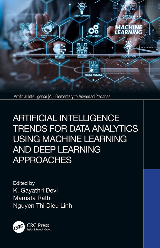 Artificial Intelligence Trends for Data Analytics Using Machine Learning and Deep Learning Approaches (Artificial Intelligence AI: Elementary to Advanced Practices)