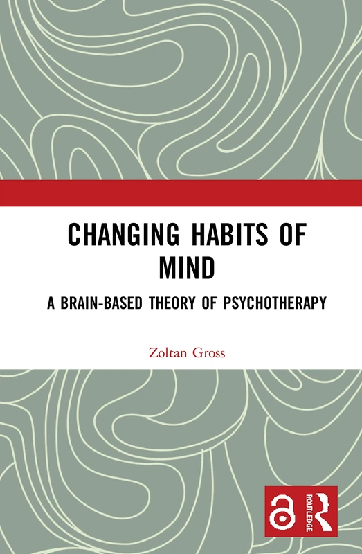 Routledge - Changing Habits of Mind: Brain-Based Psychotherapy
