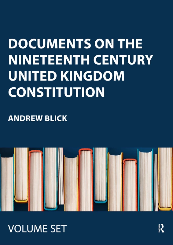 Documents on the Nineteenth Century United Kingdom Constitution: Reform / People, Parties, and Politicians / Institutions / Nations and Empire: 1-4