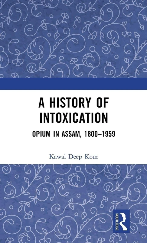 Routledge - A History of Intoxication: Opium in Assam