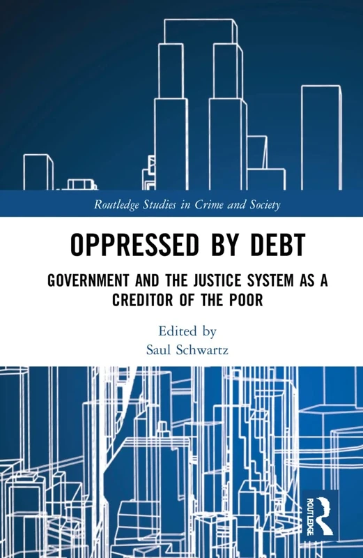Oppressed by Debt: Government and the Justice System as a Creditor of the Poor (Routledge Studies in Crime and Society)