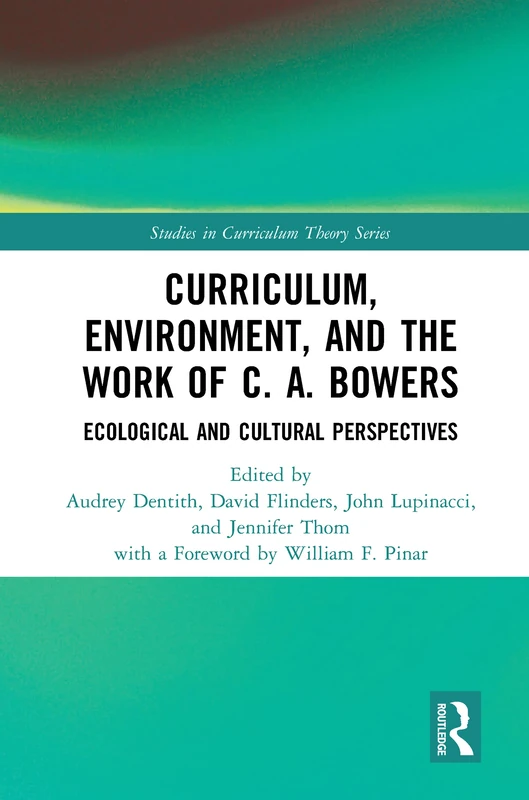 Routledge Curriculum, Environment, and the Work of C. A. Bowers