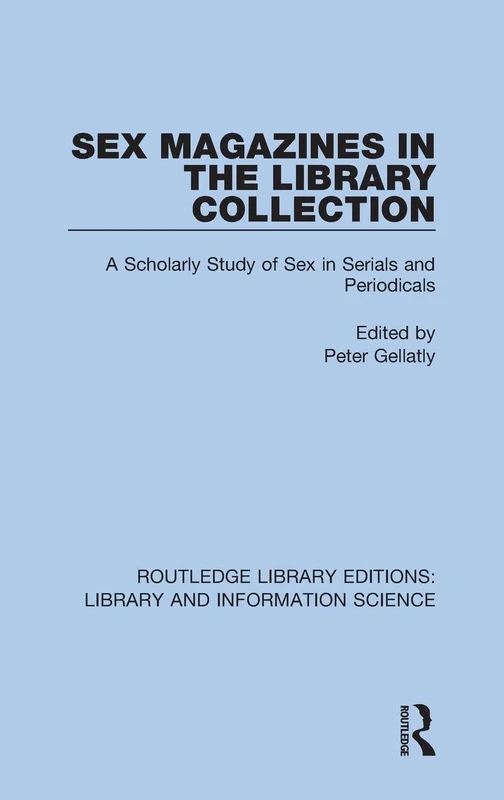 Sex Magazines in the Library Collection: A Scholarly Study of Sex in Serials and Periodicals: 95 (Routledge Library Editions: Library and Information Science) - Image 1