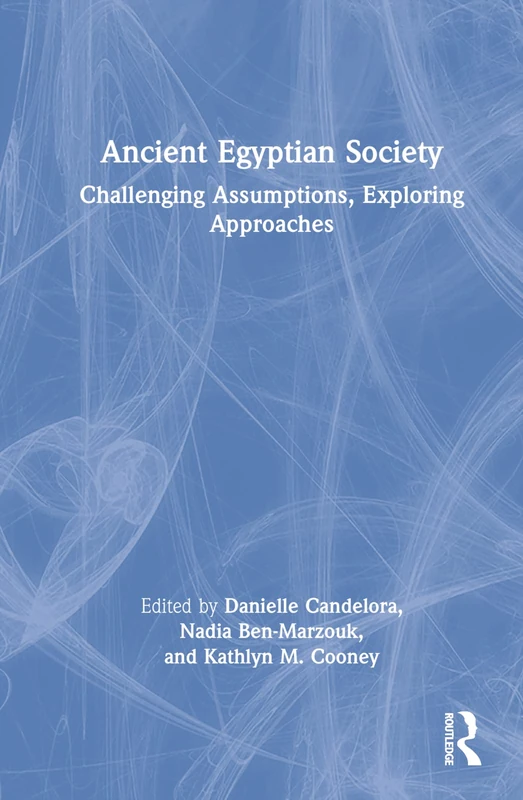 Routledge Ancient Egyptian Society: Challenging Assumptions