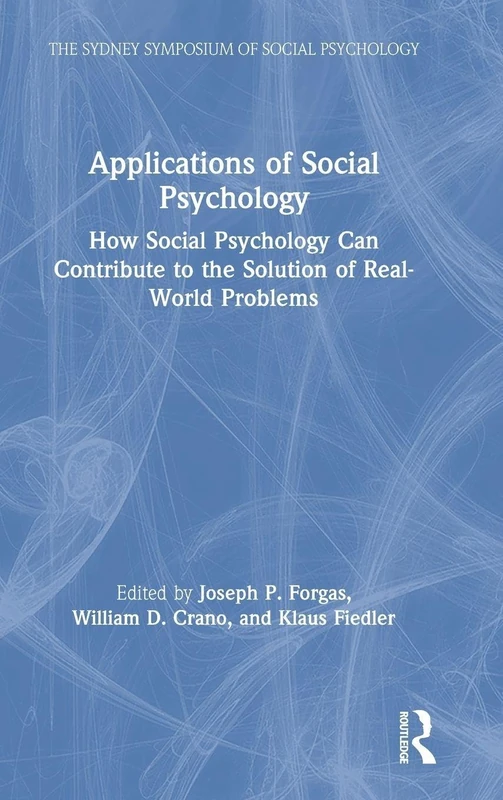 Applications of Social Psychology: How Social Psychology Can Contribute to the Solution of Real-World Problems (Sydney Symposium of Social Psychology)
