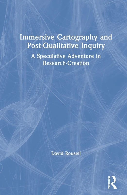 Routledge Immersive Cartography and Post-Qualitative Inquiry