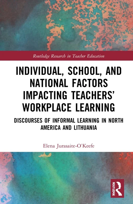 Individual, School, and National Factors Impacting Teachers’ Workplace Learning: Discourses of Informal Learning in North America and Lithuania (Routledge Research in Teacher Education) - Image 1