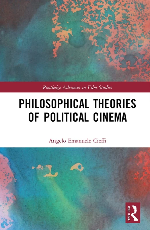 Philosophical Theories of Political Cinema (Routledge Advances in Film Studies) - Image 1