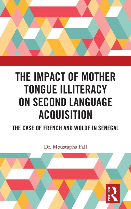 The Impact of Mother Tongue Illiteracy on Second Language Acquisition: The Case of French and Wolof in Senegal (Routledge Research in Language Education) - Image 1