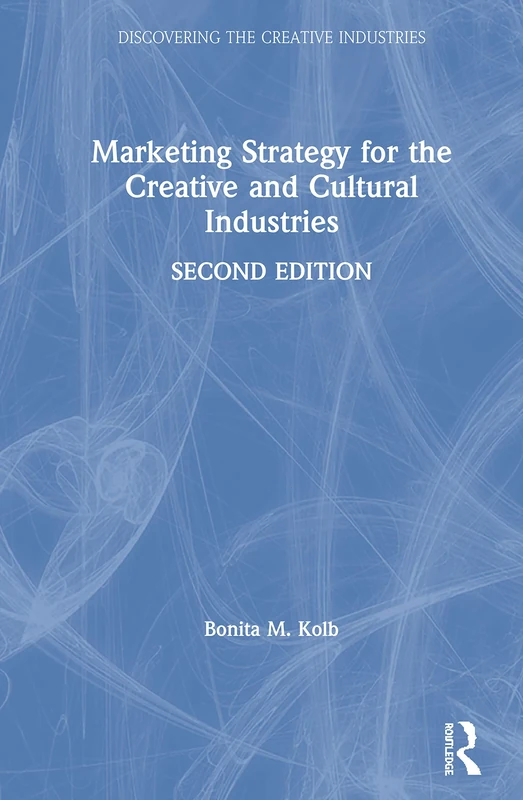 Marketing Strategy for the Creative and Cultural Industries (Discovering the Creative Industries)