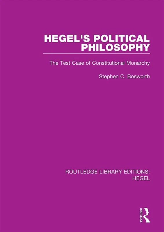 Hegel's Political Philosophy: The Test Case of Constitutional Monarchy: 1 (Routledge Library Editions: Hegel)