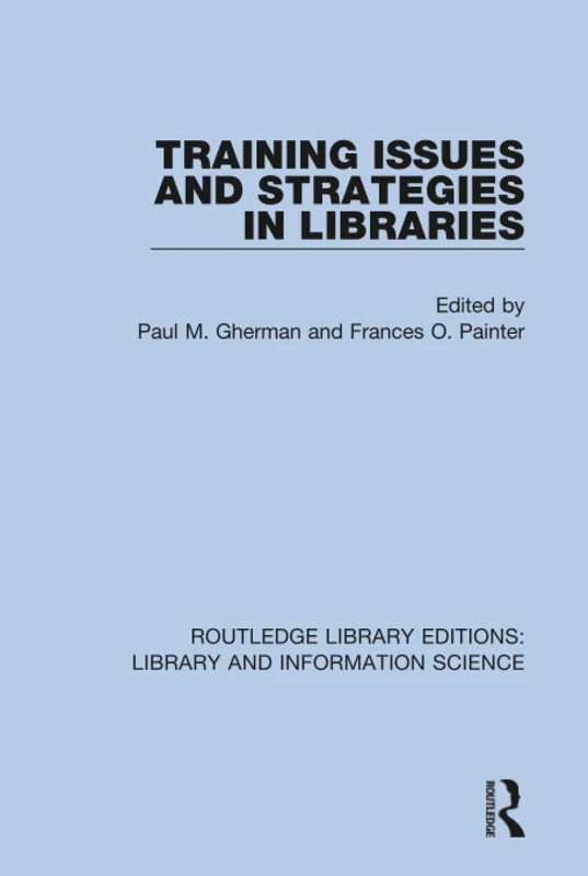 Training Issues and Strategies in Libraries: 97 (Routledge Library Editions: Library and Information Science)