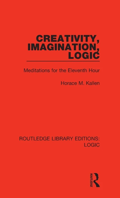 Creativity, Imagination, Logic: Meditations for the Eleventh Hour: 13 (Routledge Library Editions: Logic) - Image 1