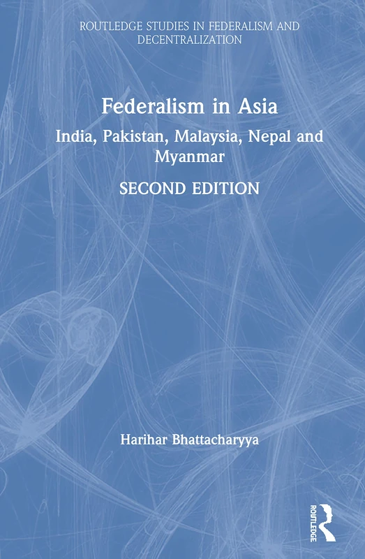 Routledge Federalism in Asia: India, Pakistan, Malaysia, Nepal
