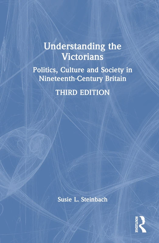 Understanding the Victorians: Politics, Culture and Society in Nineteenth-Century Britain
