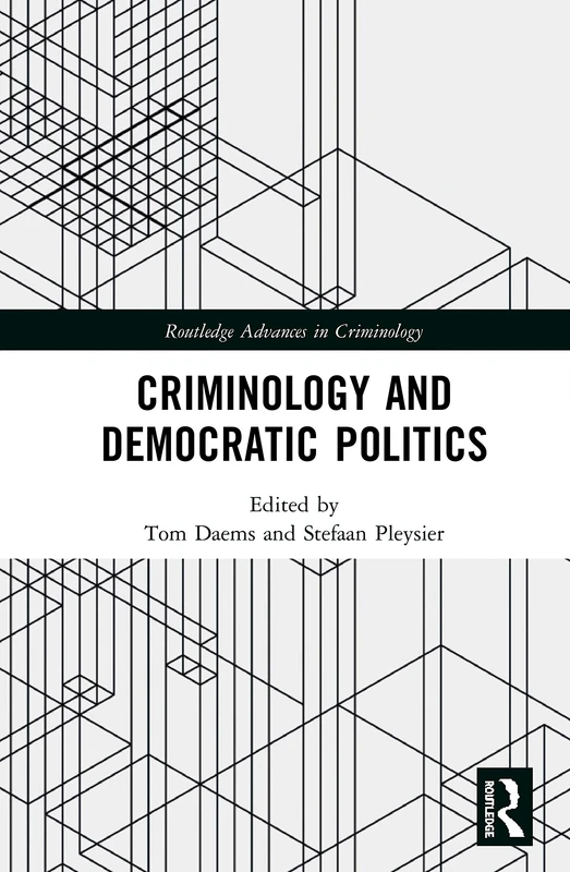 Criminology and Democratic Politics (Routledge Advances in Criminology)