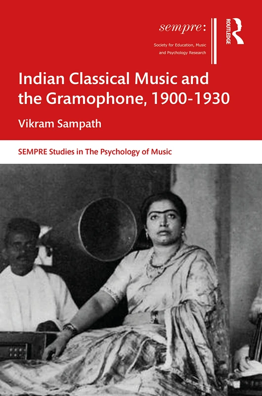 Indian Classical Music and the Gramophone, 1900–1930 (SEMPRE Studies in The Psychology of Music)