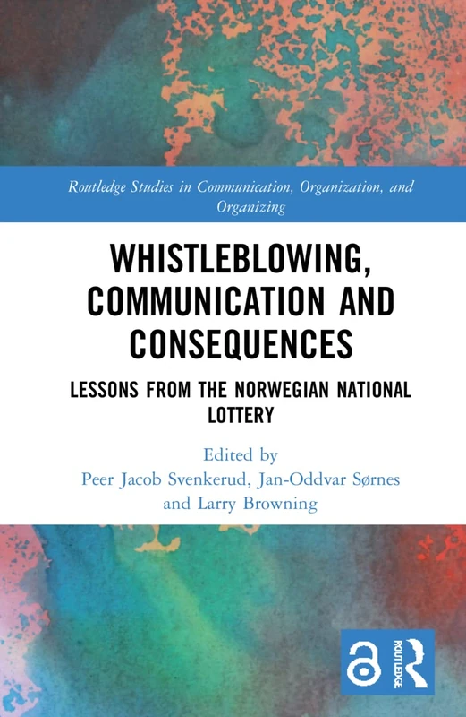 Whistleblowing, Communication and Consequences: Lessons from The Norwegian National Lottery (Routledge Studies in Communication, Organization, and Organizing)