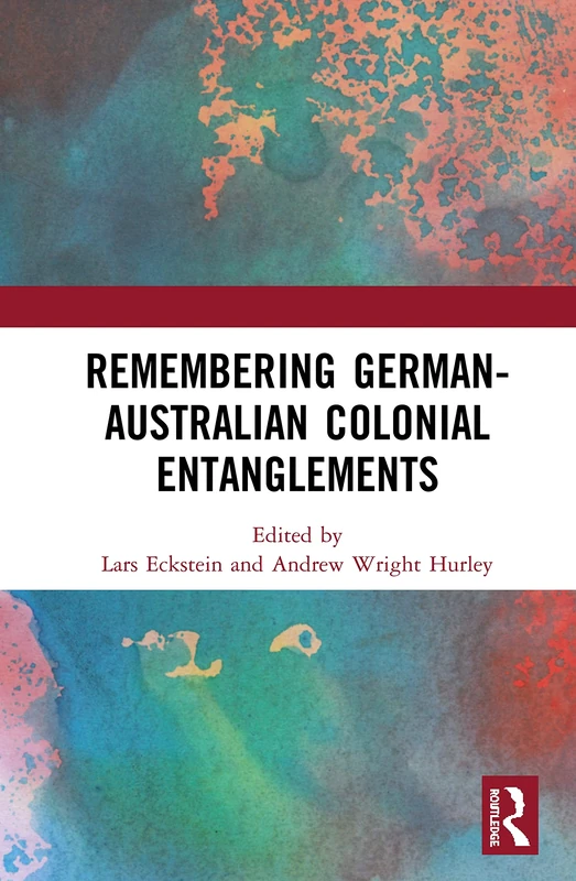 Routledge - Remembering German-Australian Colonial Entanglements
