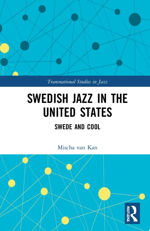 Routledge Swedish Jazz in the United States: Swede and Cool