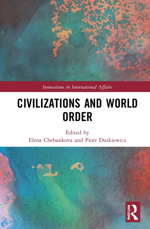 Civilizations and World Order (Innovations in International Affairs)