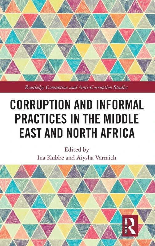 Corruption and Informal Practices in the Middle East and North Africa (Routledge Corruption and Anti-Corruption Studies)
