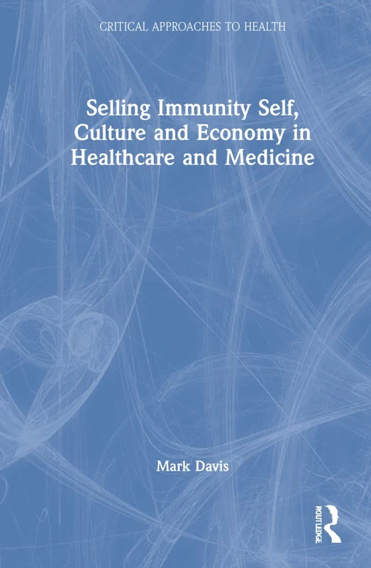Routledge - Selling Immunity: Self, Culture and Economy Book