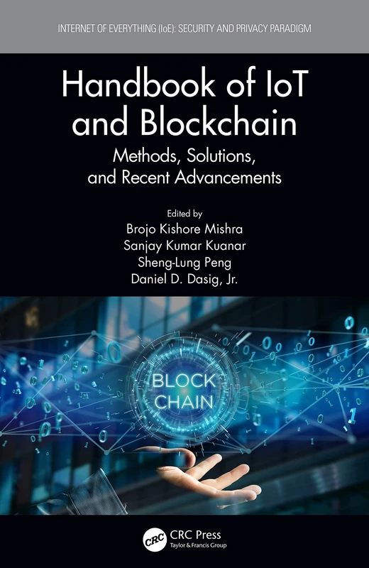 Handbook of IoT and Blockchain: Methods, Solutions, and Recent Advancements (Internet of Everything IoE)