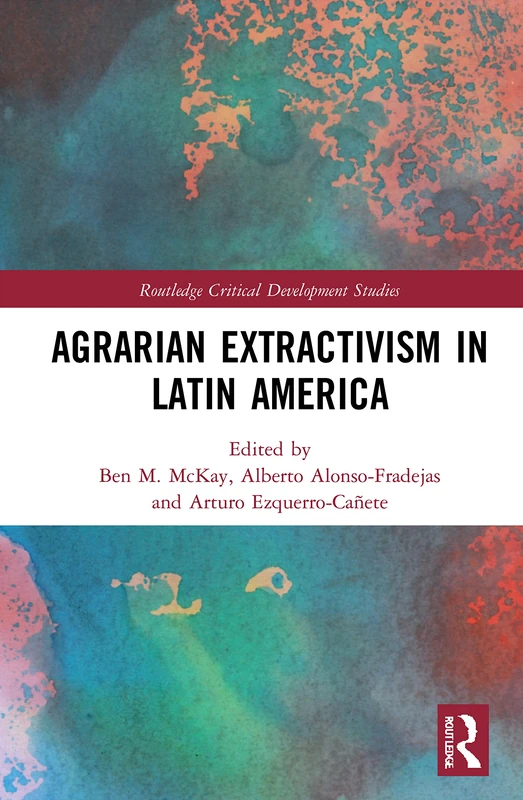 Agrarian Extractivism in Latin America (Routledge Critical Development Studies)