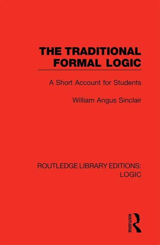 The Traditional Formal Logic: A Short Account for Students: 22 (Routledge Library Editions: Logic)