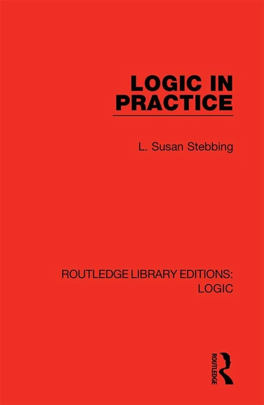 Logic in Practice: 23 (Routledge Library Editions: Logic)