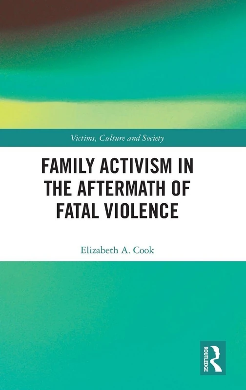 Family Activism in the Aftermath of Fatal Violence (Victims, Culture and Society)