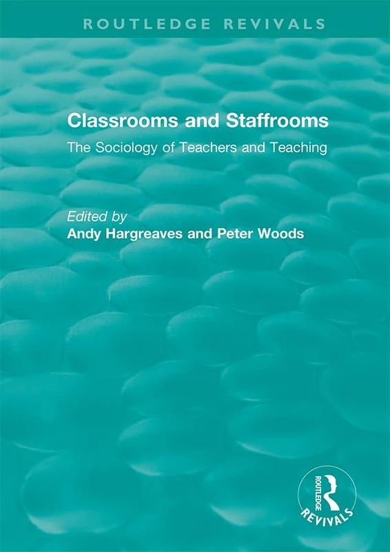 Classrooms and Staffrooms: The Sociology of Teachers and Teaching (Routledge Revivals)